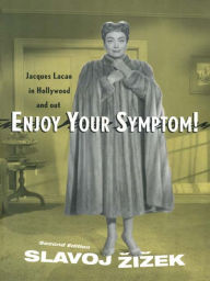 Title: Enjoy Your Symptom!: Jacques Lacan in Hollywood and Out, Author: Slavoj Zizek