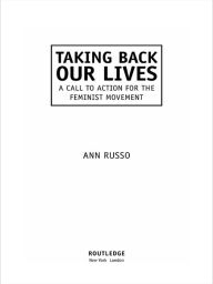 Title: Taking Back Our Lives: A Call to Action for the Feminist Movement, Author: Ann Russo