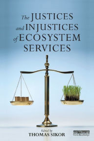 Title: The Justices and Injustices of Ecosystem Services, Author: Thomas Sikor
