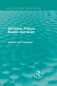 Title: Germany, France, Russia and Islam (Routledge Revivals), Author: Heinrich Von Treitschke