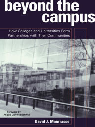 Title: Beyond the Campus: How Colleges and Universities Form Partnerships with their Communities, Author: David J. Maurrasse