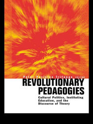 Title: Revolutionary Pedagogies: Cultural Politics, Education, and Discourse of Theory, Author: Peter Trifonas