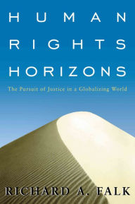 Title: Human Rights Horizons: The Pursuit of Justice in a Globalizing World, Author: Richard A. Falk