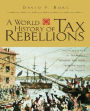 A World History of Tax Rebellions: An Encyclopedia of Tax Rebels, Revolts, and Riots from Antiquity to the Present