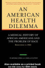 An American Health Dilemma: A Medical History of African Americans and the Problem of Race: Beginnings to 1900