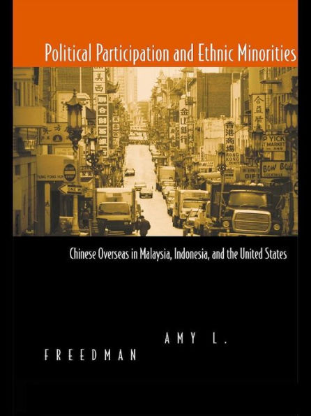 Political Participation and Ethnic Minorities: Chinese Overseas in Malaysia, Indonesia, and the United States