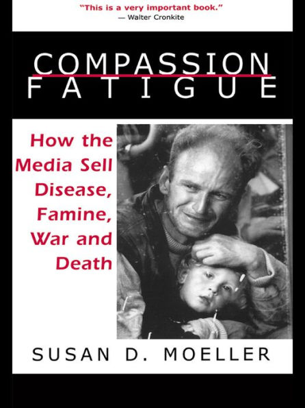 Compassion Fatigue: How the Media Sell Disease, Famine, War and Death