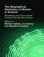 The Biographical Dictionary of Women in Science: Pioneering Lives From Ancient Times to the Mid-20th Century