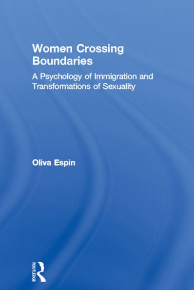 Women Crossing Boundaries: A Psychology of Immigration and Transformations of Sexuality