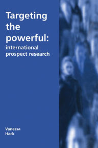 Title: Targeting the Powerful: International Prospect Research, Author: Vanessa Hack