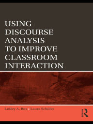 Title: Using Discourse Analysis to Improve Classroom Interaction, Author: Lesley A. Rex