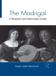 Title: The Madrigal: A Research and Information Guide, Author: Susan Lewis Hammond