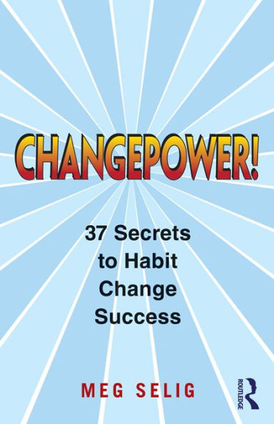 Changepower!: 37 Secrets to Habit Change Success