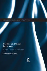 Title: Popular Sovereignty in the West: Polities, Contention, and Ideas, Author: Geneviève Nootens