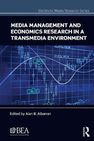 Title: Media Management and Economics Research in a Transmedia Environment, Author: Alan B. Albarran