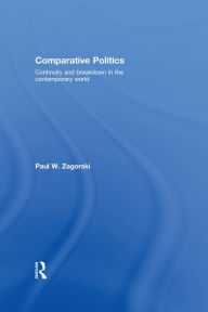 Title: Comparative Politics: Continuity and Breakdown in the Contemporary World, Author: Paul W. Zagorski