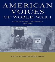 Title: American Voices of World War I: Primary Source Documents, 1917-1920, Author: Martin Marix Evans
