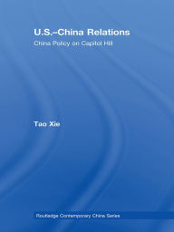 Title: US-China Relations: China policy on Capitol Hill, Author: Tao Xie