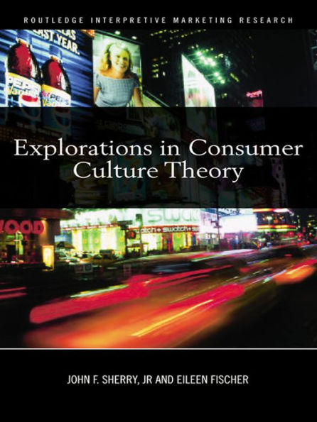 Explorations in Consumer Culture Theory