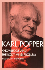 Title: Knowledge and the Body-Mind Problem: In Defence of Interaction, Author: Karl Popper