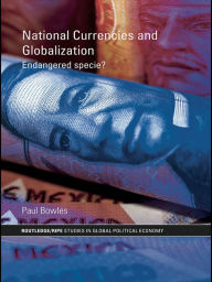 Title: National Currencies and Globalization: Endangered Specie?, Author: Paul Bowles