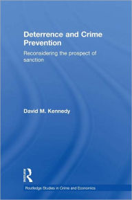 Title: Deterrence and Crime Prevention: Reconsidering the prospect of sanction, Author: David M. Kennedy