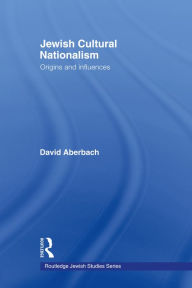 Title: Jewish Cultural Nationalism: Origins and Influences, Author: David Aberbach