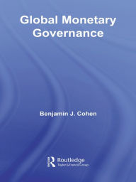 Title: Global Monetary Governance, Author: Benjamin J. Cohen