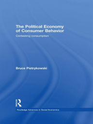 Title: The Political Economy of Consumer Behavior: Contesting Consumption, Author: Bruce Pietrykowski