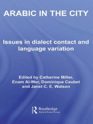 Title: Arabic in the City: Issues in Dialect Contact and Language Variation, Author: Catherine Miller