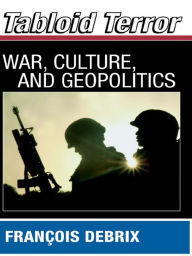 Title: Tabloid Terror: War, Culture, and Geopolitics, Author: Francois Debrix