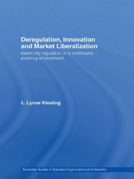 Title: Deregulation, Innovation and Market Liberalization: Electricity Regulation in a Continually Evolving Environment, Author: L. Lynne Kiesling