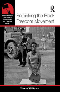 Title: Rethinking the Black Freedom Movement, Author: Yohuru Williams
