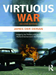 Title: Virtuous War: Mapping the Military-Industrial-Media-Entertainment-Network, Author: James Der Derian