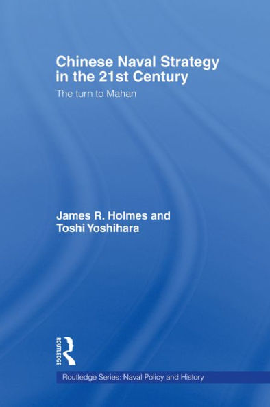 Chinese Naval Strategy in the 21st Century: The Turn to Mahan