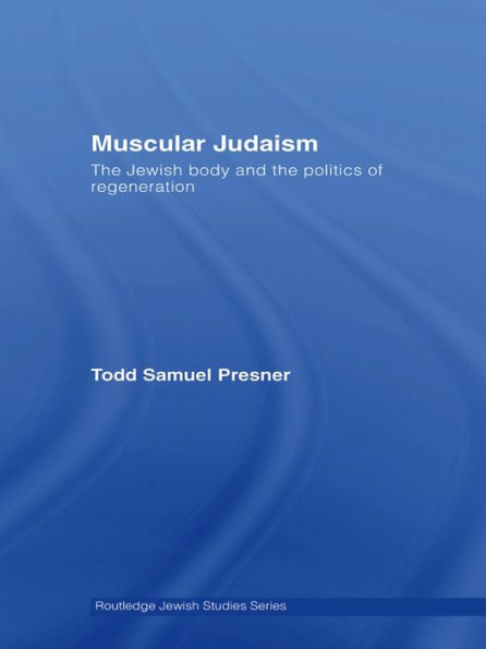 Muscular Judaism: The Jewish Body and the Politics of Regeneration