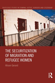 Title: The Securitization of Migration and Refugee Women, Author: Alison Gerard