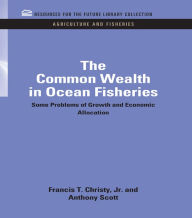 Title: The Common Wealth in Ocean Fisheries: Some Problems of Growth and Economic Allocation, Author: Francis T. Christy