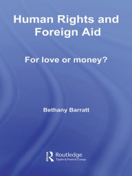 Title: Human Rights and Foreign Aid: For Love or Money?, Author: Bethany Barratt