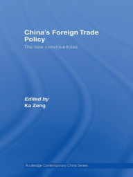 Title: China's Foreign Trade Policy: The New Constituencies, Author: Ka Zeng