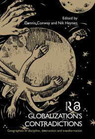 Title: Globalization's Contradictions: Geographies of Discipline, Destruction and Transformation, Author: Dennis Conway