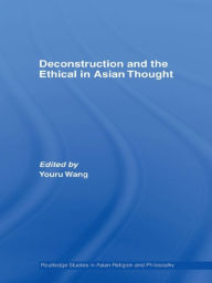 Title: Deconstruction and the Ethical in Asian Thought, Author: Youru Wang