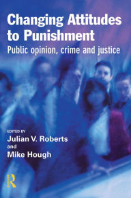 Title: Changing Attitudes to Punishment, Author: Julian Roberts