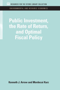 Title: Public Investment, the Rate of Return, and Optimal Fiscal Policy, Author: Kenneth J. Arrow