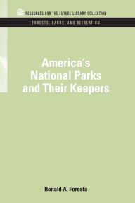 Title: America's National Parks and Their Keepers, Author: Ronald A. Foresta