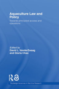 Title: Aquaculture Law and Policy: Towards principled access and operations, Author: David L. VanderZwaag