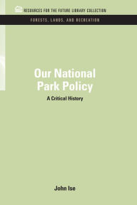 Title: Our National Park Policy: A Critical History, Author: John Isne