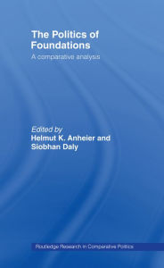 Title: The Politics of Foundations: A Comparative Analysis, Author: Helmut Anheier