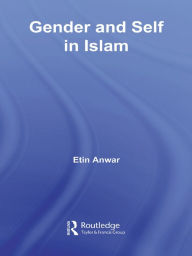 Title: Gender and Self in Islam, Author: Etin Anwar