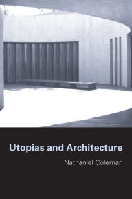 Title: Utopias and Architecture, Author: Nathaniel Coleman